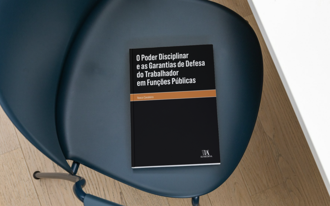 O Poder Disciplinar e as Garantias de Defesa do Trabalhador em Funções Públicas